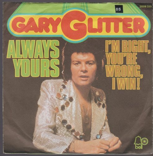 Gary Glitter Always Yours * I`m Right, You`re Wrong I Win 1974 BELL 7"