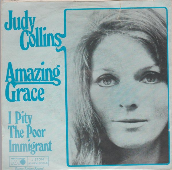 Judy Collins Amazing Grace * I Pity The Poor Immigrant 1971 Metronome 7"