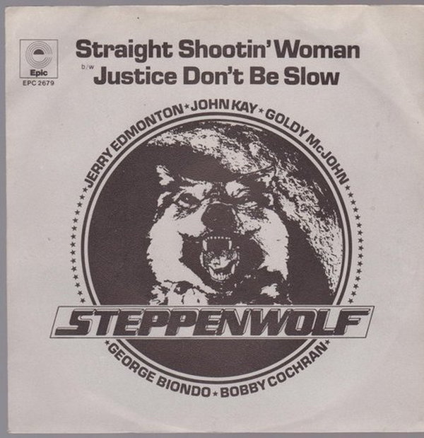 Steppenwolf Straight Shootin`Woman * Justice Don`t Be Slow 1974 CBS 7"