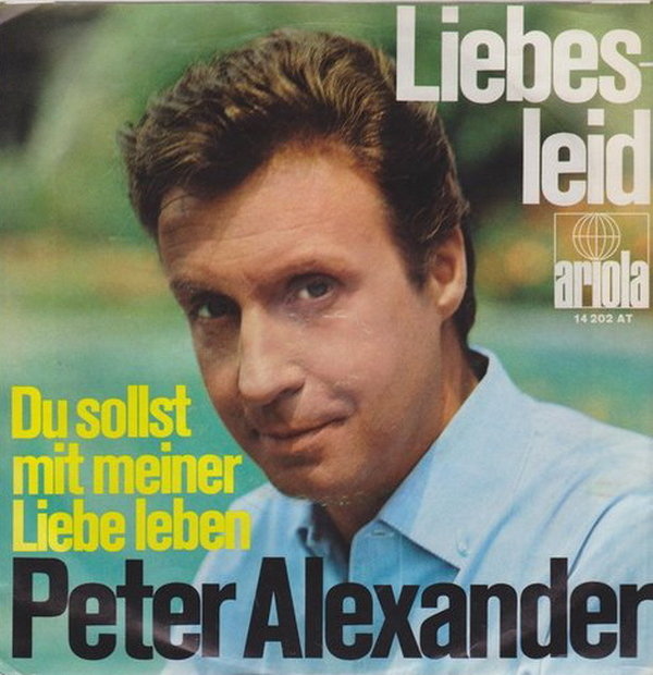 Peter Alexander Liebesleid * Du sollst mit meiner Liebe leben 1969 Ariola 7"