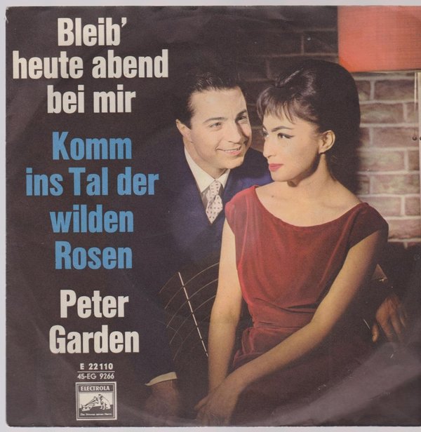 7" Peter Garden Bleib` heute abend bei mir / Komm ins Tal der wilden Rosen 60`s