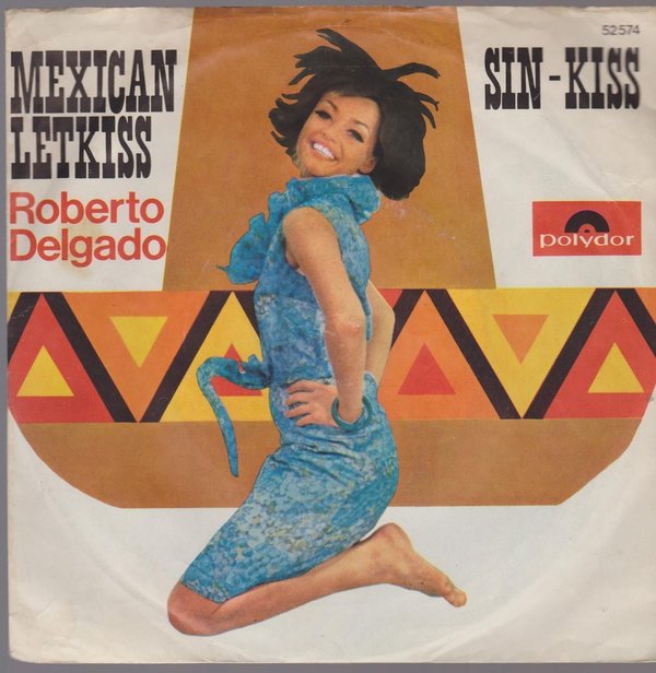 7" Roberto Delgado Mexican Letkiss / Sin-Kiss 60`s Polydor 52 374