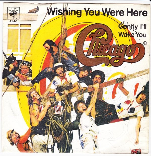 7" Chicago Wishing Youe Were Here / Gently I`ll Wake You 70`s CBS