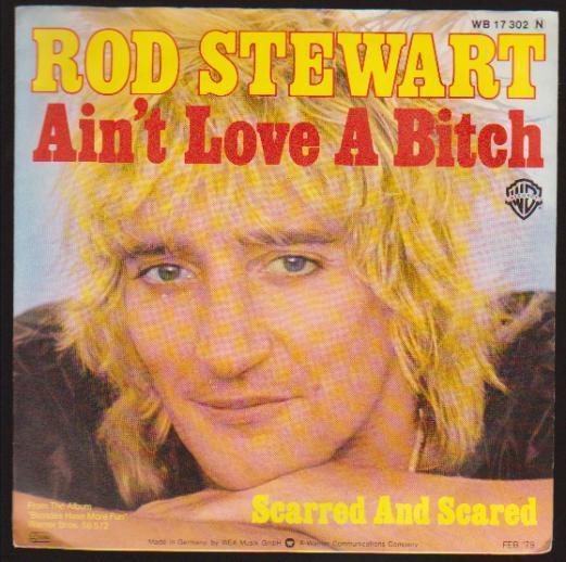7" Rod Stewart Ain`t Love A Bitch / Scarred And Scared 70`s Warner