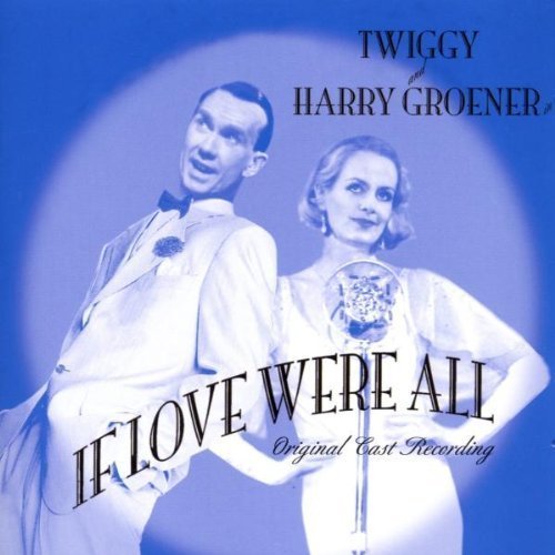 Original Cast Recording (Musical) Twiggy And Harry Groener If Love Were All
