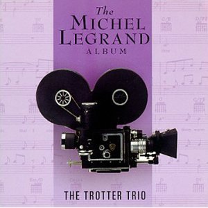 The Trotter Trio The Michel Legrand Album Varese Sarabande Records 1996
