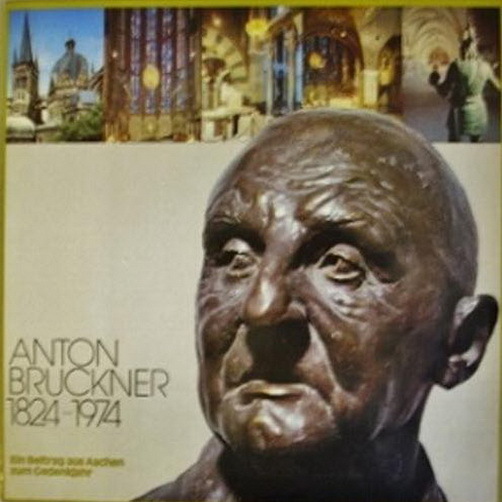 Anton Bruckner 1824-1974 Ein Beitrag aus Aachen zum Gedenkjahr TE DEUM 12"