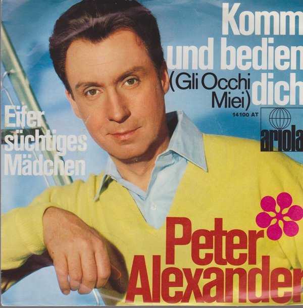 Peter Alexander Komm und bedien Dich (Gli Occhi Miei) / Eifersüchtiges Mädchen