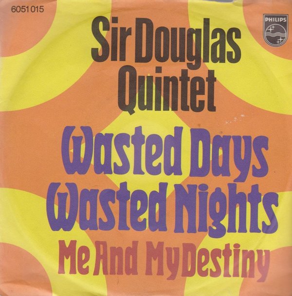 Sir Douglas Quintet Wasted Days Wasted Nights / Me And My Destiny 7" Philips