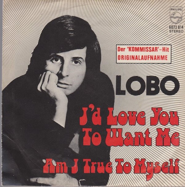 Lobo I`d Love You To Want Me / Am I True To Myself 7" Philips (Rares Cover)