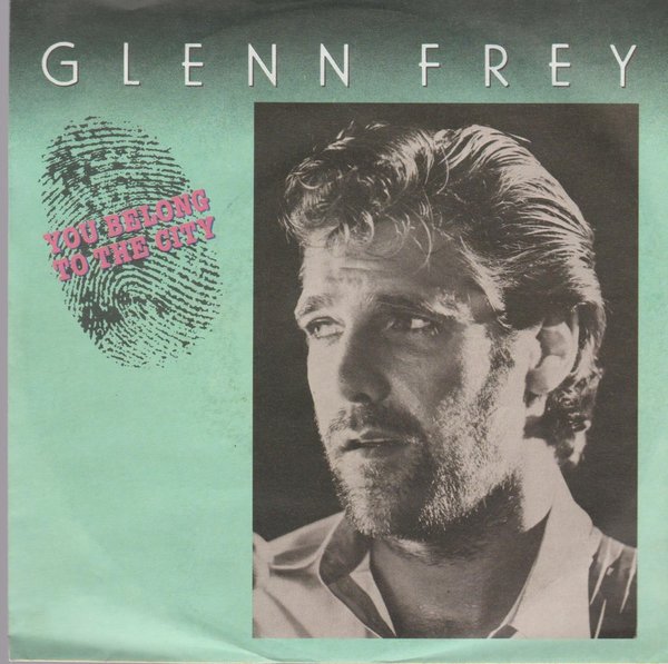 GLENN FREY You Belong To The City / Smugglers Blues 1985 MCA 7" Single