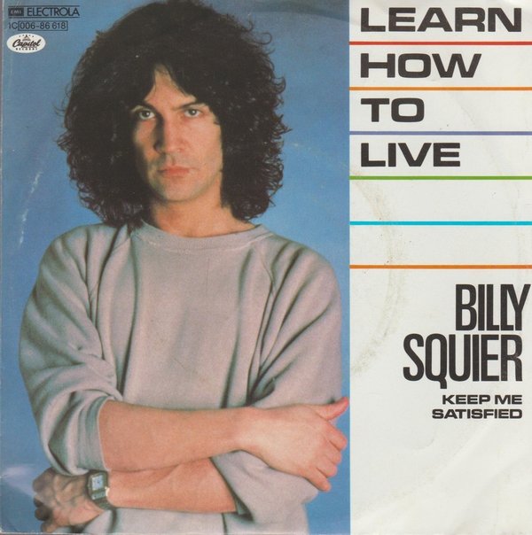 BILLY SQUIER Learn How To Live / Keep Me Satisfied 1982 Capitpl 7" Single