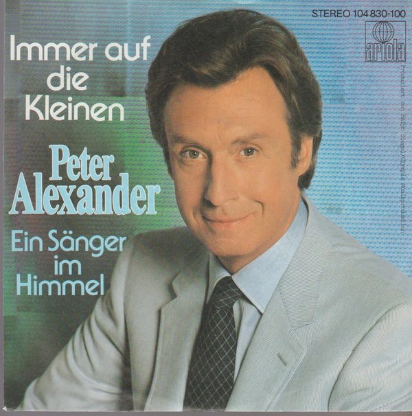 PETER ALEXANDER Immer auf die Kleinen / Ein Sänger im Himmel 1982 7"