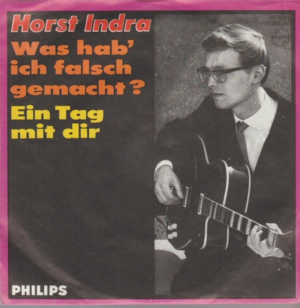 Horst Indra Was hab`ich falsch gemacht? / Ein Tag mit Dir 1965 Philips 7" (TOP)