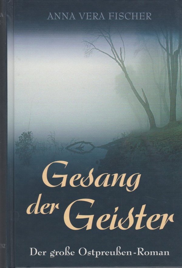 Anna Vera Fischer Gesang der Geister Der große Ostpreußen-Roman 1982