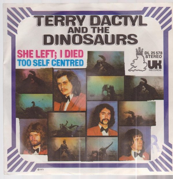 7" Terry Dactyl And The Dinosaurs She Left; I Died / Too Self Centred 70`s UK