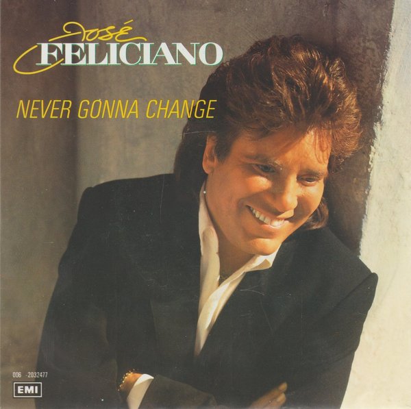 Jose Feliciano Never Gonna Change * Ibiza 1989 EMI Electrola 7" Single (TOP!)