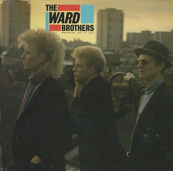 The Ward Brothers Madness Of It All 1986 A&M Records (Why Do You Run)